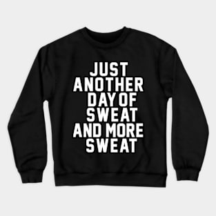 Summer: Just Another Day Of Sweat And More Sweat Crewneck Sweatshirt